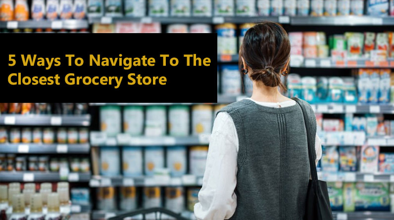Navigate to the Closest Grocery Store